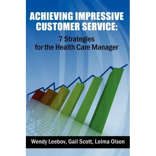 Achieving Impressive Customer Service: 7 Strategies for the Health Care Manager