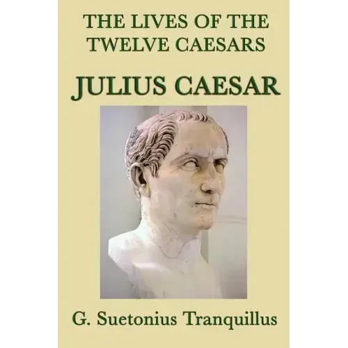 The Lives of the Twelve Caesars -Julius Caesar-