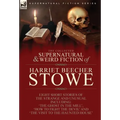The Collected Supernatural and Weird Fiction of Harriet Beecher Stowe: Eight Short Stories of the Strange and Unusual Including 'The Ghost in the Mill