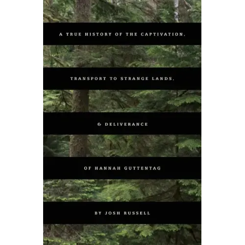 A True History of the Captivation, Transport to Strange Lands, & Deliverance of Hannah Guttentag