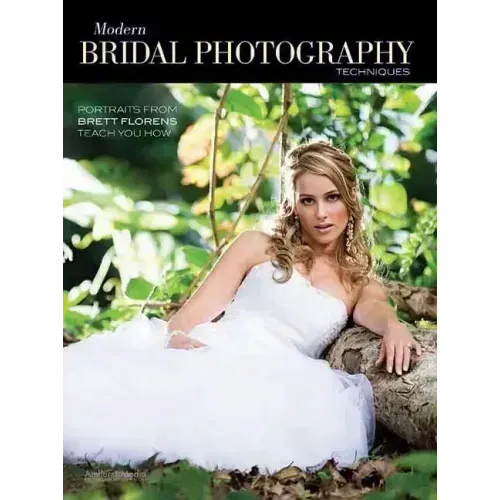 Modern Bridal Photography Techniques: Portraits from Brett Florens Teach You How