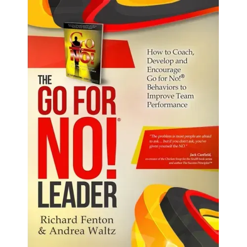 The Go for No! Leader: How to Coach, Develop, and Encourage Go for No! Behaviors to Improve Team Performance