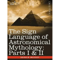 The Sign Language of Astronomical Mythology: Parts I & II