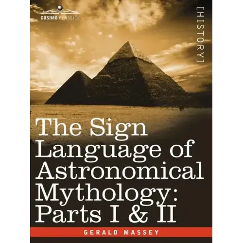 The Sign Language of Astronomical Mythology: Parts I & II