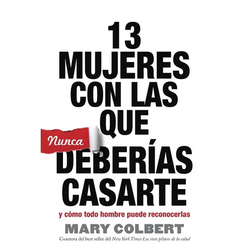 13 Mujeres Con Las Que Nunca Deberias Casarte: Y Como Todo Hombre Puede Reconocerlas