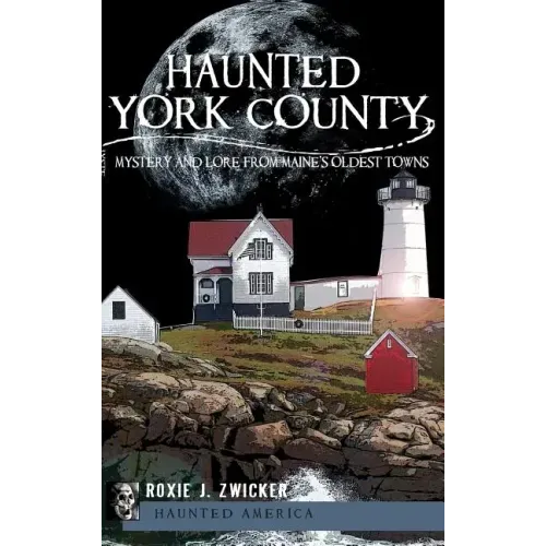 Haunted York County: Mystery and Lore from Maine's Oldest Towns