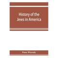 History of the Jews in America, from the period of the discovery of the New World to the present time