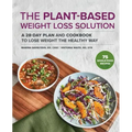 The Plant-Based Weight Loss Solution: A 28-Day Plan and Cookbook to Lose Weight the Healthy Way