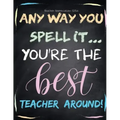 Teacher Appreciation Gifts - Any Way You Spell It.. You're The Best Teacher Around: Teacher Gift For End of Year Gift - Thank You - Appreciation - Ret