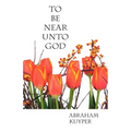 To Be Near Unto God