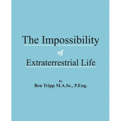 The Impossibility of Extraterrestrial Life