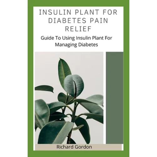 Insulin Plant for Diabetes Pain Relief: Guide To Using Insulin Plant For Managing Diabetes