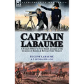 Captain Labaume: A French Officer's First Hand Account of the Invasion of Russia & Retreat from Moscow