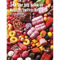 50 The Big Book of Healthy Sweets Recipes