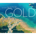 Where Water Is Gold: Life and Livelihood in Alaska's Bristol Bay
