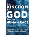 The Kingdom of God and the Human Race: An Expanded Understanding of God's Heart for the Human Race