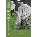 B. A. R. Man: Browning Automatic Rifle Man