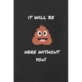 It Will be (Sh*t) Here Without You: Funny Joke Retirement, Leaving and New Job Autograph Gift Signing Book for a Colleague, Coworker, Assistant, Teamm