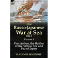 The Russo-Japanese War at Sea 1904-5: Volume 1-Port Arthur, the Battles of the Yellow Sea and Sea of Japan