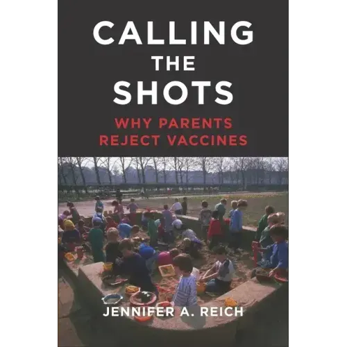 Calling the Shots: Why Parents Reject Vaccines