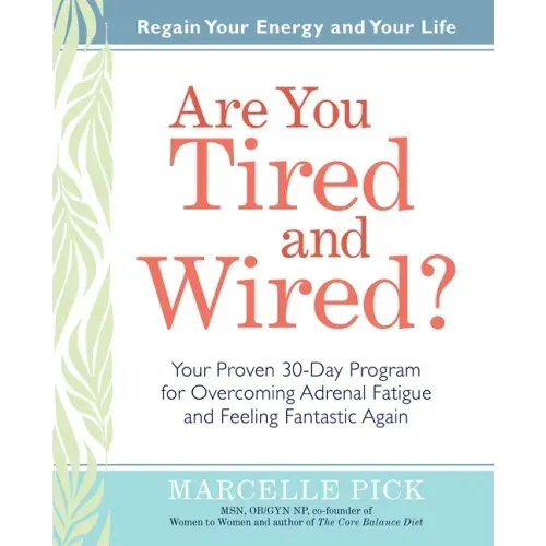 Are You Tired and Wired?: Your Proven 30-Day Program for Overcoming Adrenal Fatigue and Feeling Fantastic