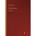 The Metal Monster: in large print