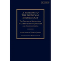 A Mission to the Medieval Middle East: The Travels of Bertrandon de la Brocquière to Jerusalem and Constantinople