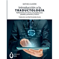 Introducción a la traductología. Reflexiones en torno a la traducción: pasado, presente y futuro: pasado, presente y futuro