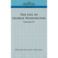 The Life of George Washington - Volume IV