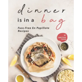Dinner is in a Bag: Fuss-Free En Papillote Recipes