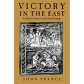 Victory in the East: A Military History of the First Crusade
