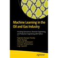 Machine Learning in the Oil and Gas Industry: Including Geosciences, Reservoir Engineering, and Production Engineering with Python