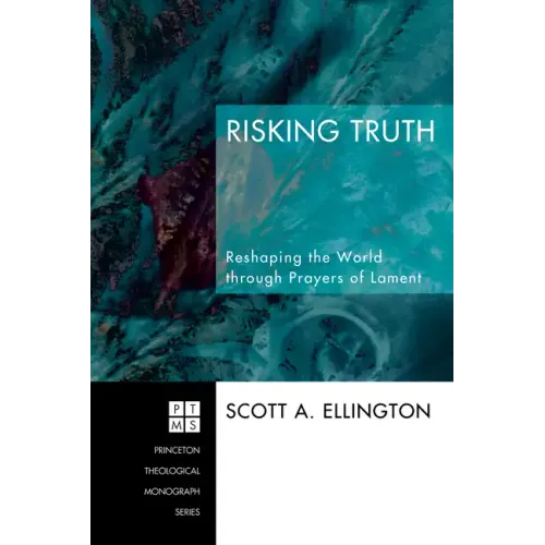 Risking Truth: Reshaping the World Through Prayers of Lament
