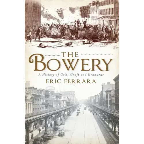 The Bowery: A History of Grit, Graft and Grandeur