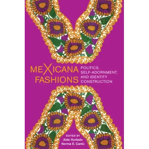 Mexicana Fashions: Politics, Self-Adornment, and Identity Construction