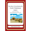 The Best Ever Book of Cape Verdean Jokes: Lots and Lots of Jokes Specially Repurposed for You-Know-Who