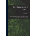The Elephant's Head: Studies in the Comparative Anatomy of the Organs of the Head of the Indian Elephant and Other Mammals; pt.1 (1908)