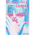Cocktails and Capers: Cult Cinema, Cocktails, Crime, & Cool