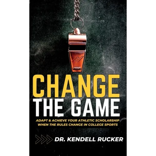 Change the Game: Adapt and Achieve an Athletic Scholarship When the Rules Change in College Sports