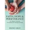 Faith, Hope & Perseverance: An Adoptee's Journey To Finding Her Biological Family