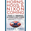 Horns, Hogs, and Nixon Coming: Texas Vs. Arkansas in Dixie's Last Stand