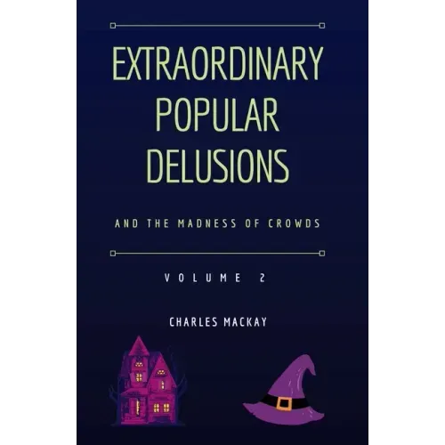 Extraordinary Popular Delusions and the Madness of Crowds Vol 2
