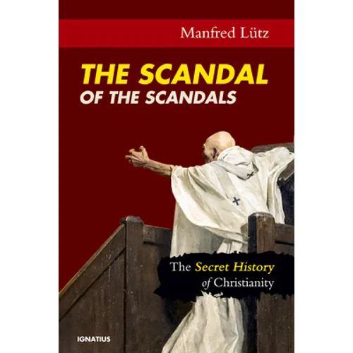 The Scandal of the Scandals: The Secret History of Christianity