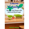 Glucose Revolution: Reclaim Your Health with Balanced Blood Sugar