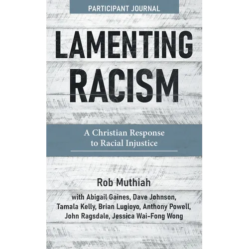 Lamenting Racism Participant Journal: A Christian Response to Racial Injustice