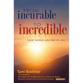 From Incurable to Incredible: Cancer Survivors Who Beat the Odds
