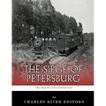 The Greatest Civil War Battles: The Siege of Petersburg