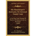 The Housekeeper's Instructor, Or Universal Family Cook: A Full And Clear Display Of The Art Of Cookery In All Its Branches (1809)