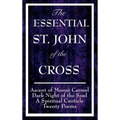 The Essential St. John of the Cross: Ascent of Mount Carmel, Dark Night of the Soul, a Spiritual Canticle of the Soul, and Twenty Poems
