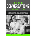 Crucial Conversations: The Right Way - Bundle - The Only 2 Books You Need to Master Difficult Conversations, Crucial Confrontations and Conve